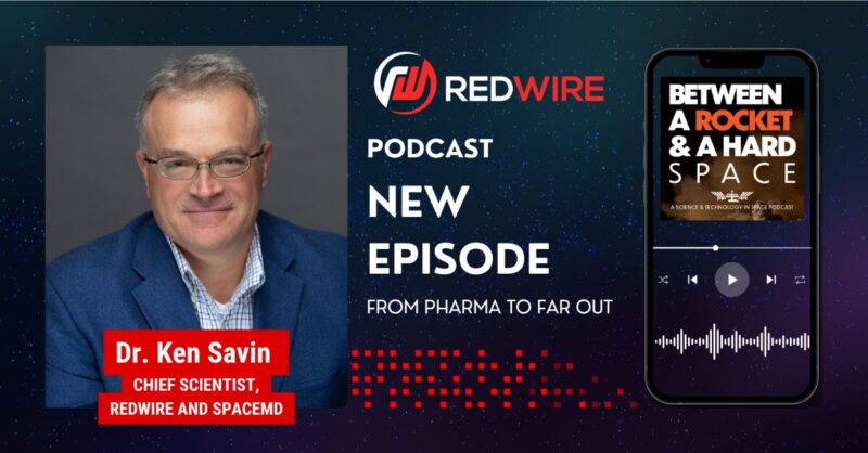From Pharma to Far Out: Redwire’s Chief Scientist Talks Space Pharma on the Latest Episode of Between a Rocket and a Hard Space Podcast